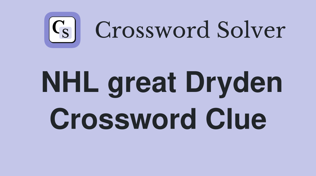 NHL great Dryden Crossword Clue