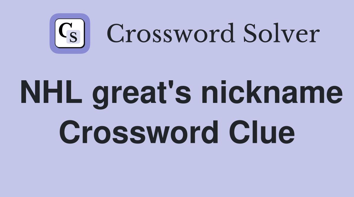 NHL great's nickname Crossword Clue