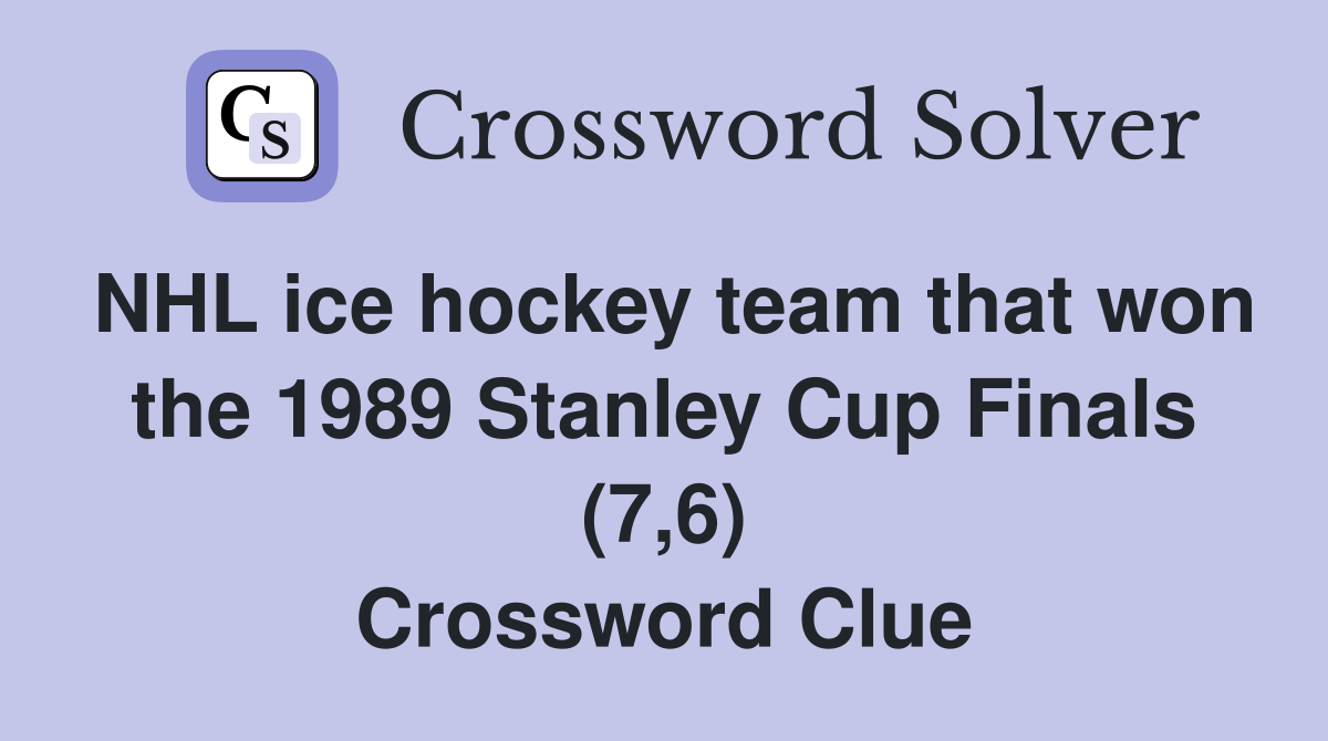 NHL ice hockey team that won the 1989 Stanley Cup Finals (7,6) Crossword Clue