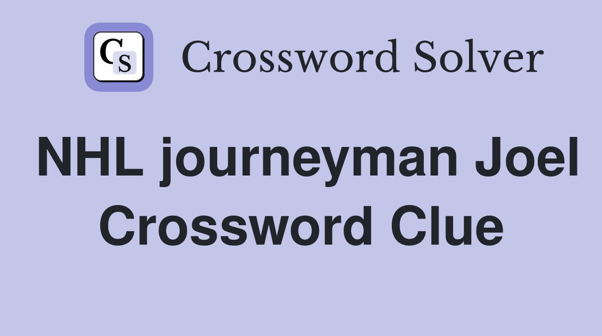 NHL journeyman Joel Crossword Clue