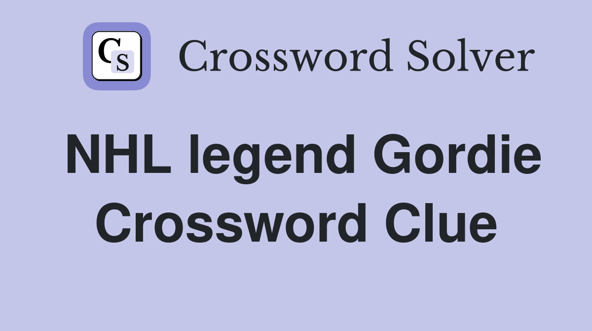 NHL legend Gordie Crossword Clue