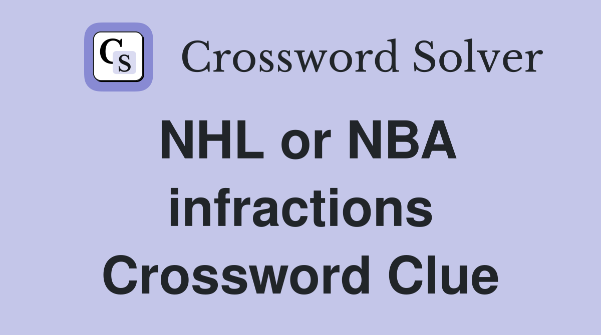 NHL or NBA infractions Crossword Clue