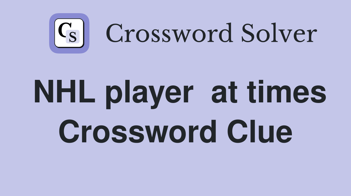 NHL player  at times Crossword Clue
