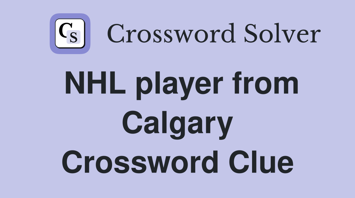 NHL player from Calgary Crossword Clue