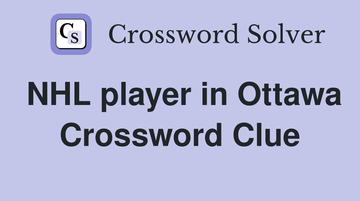 NHL player in Ottawa Crossword Clue