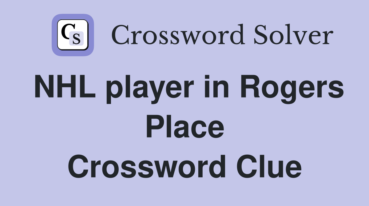 NHL player in Rogers Place Crossword Clue