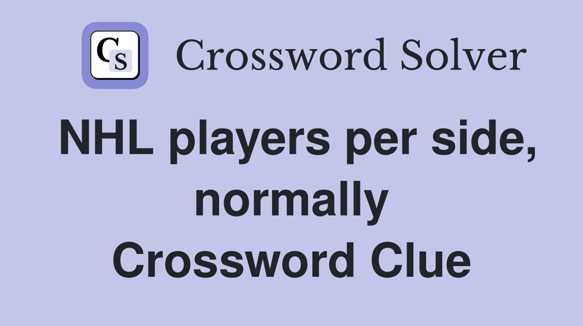 NHL players per side, normally Crossword Clue