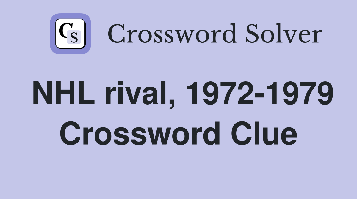 NHL rival, 1972-1979 Crossword Clue