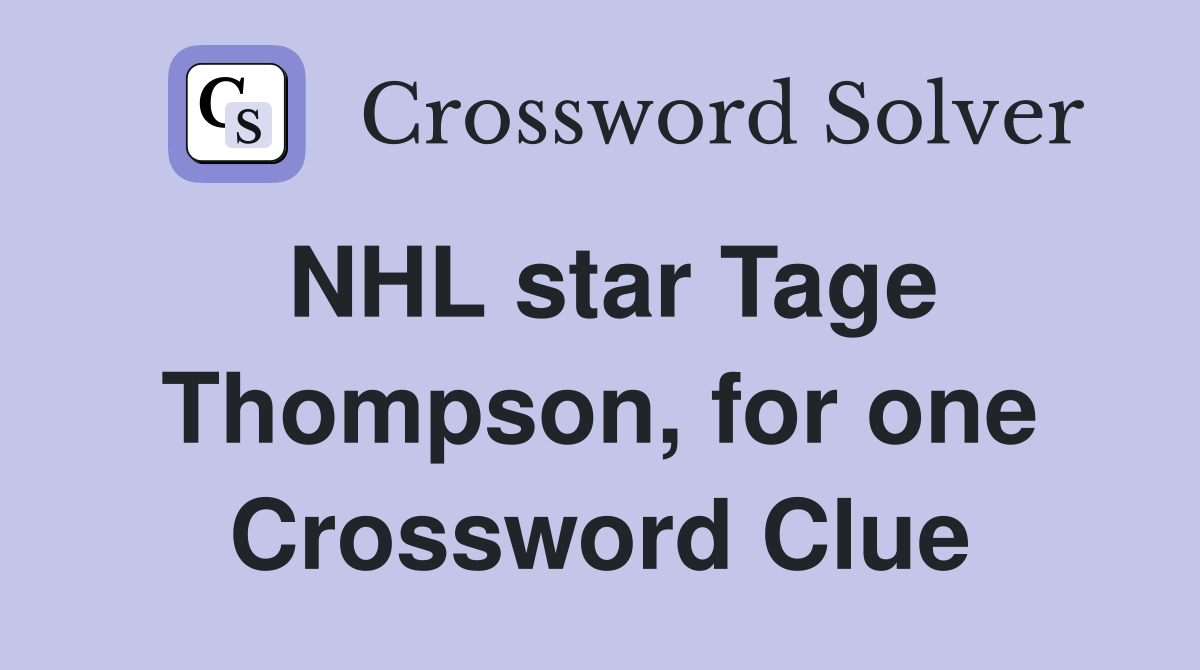 NHL star Tage Thompson, for one Crossword Clue