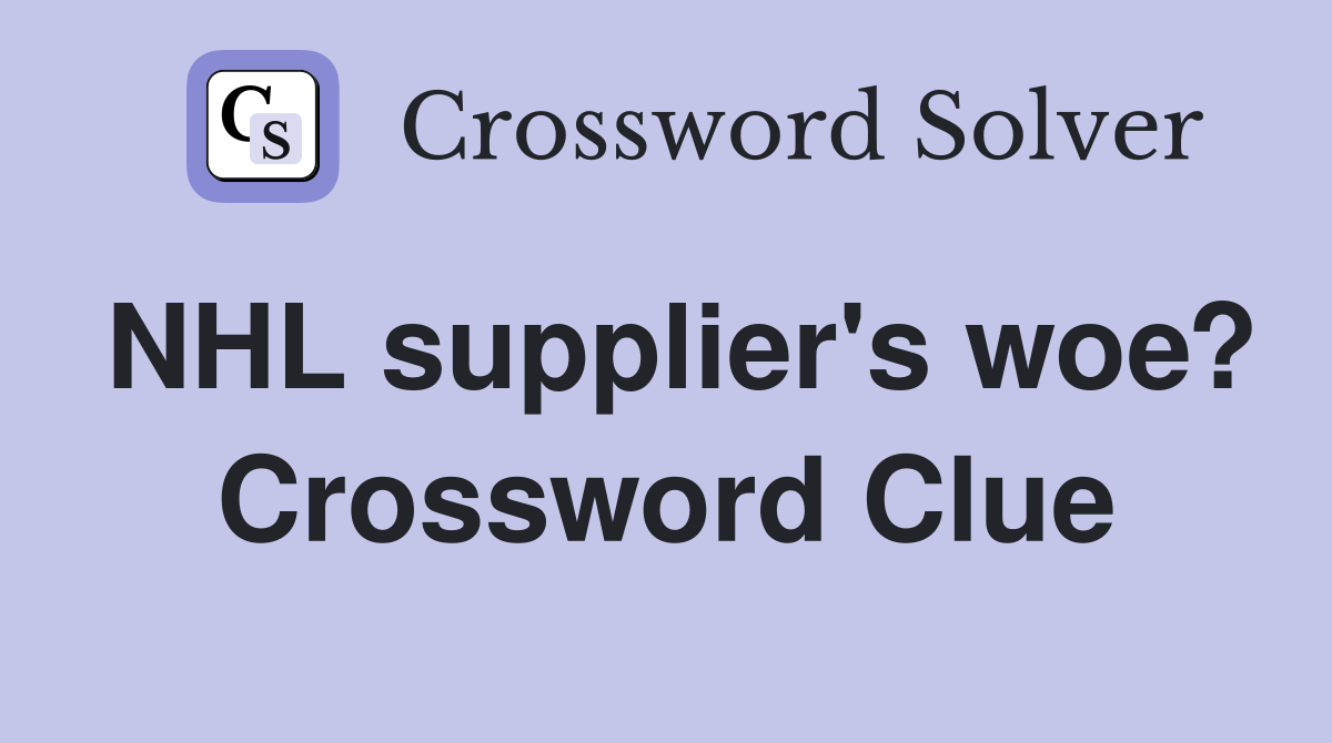 NHL supplier's woe? Crossword Clue