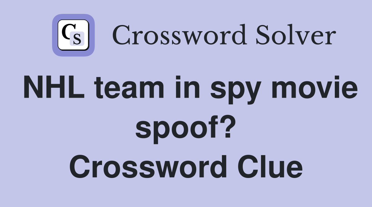 NHL team in spy movie spoof? Crossword Clue