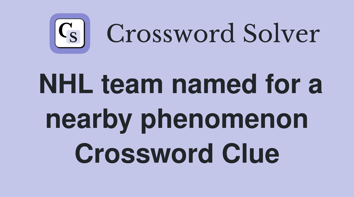 NHL team named for a nearby phenomenon Crossword Clue