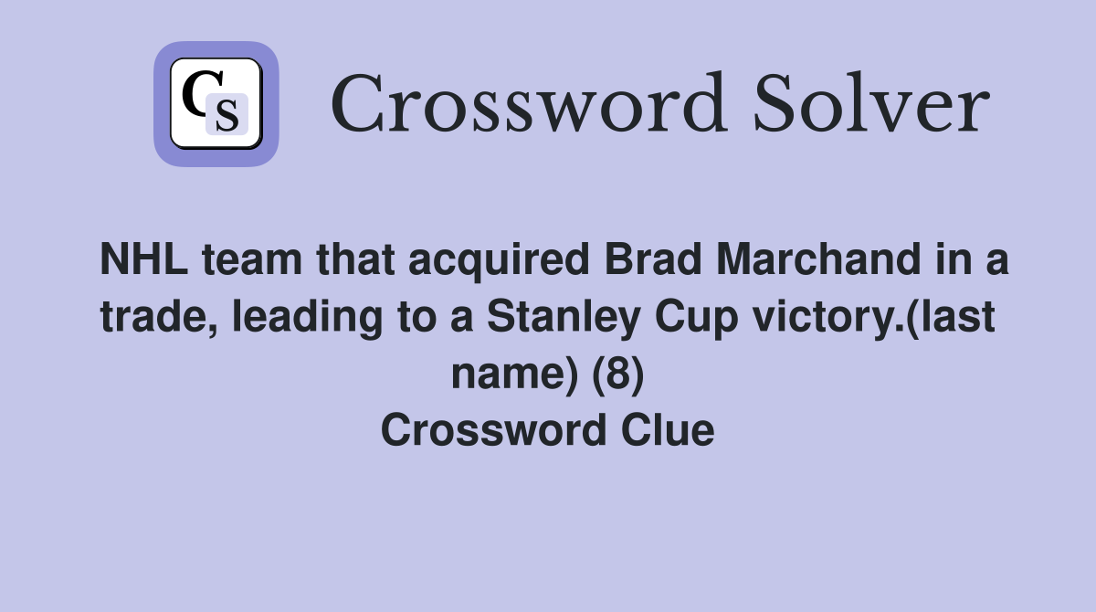 NHL team that acquired Brad Marchand in a trade, leading to a Stanley Cup victory.(last name) (8) Crossword Clue