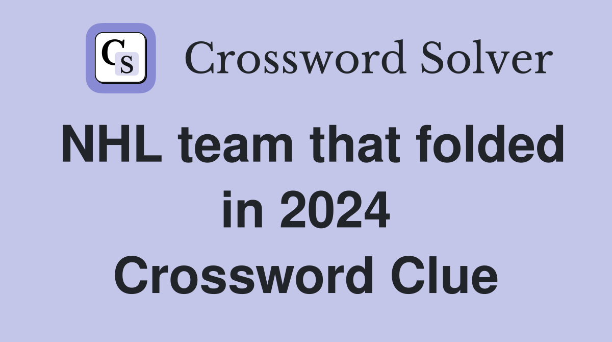 NHL team that folded in 2024 Crossword Clue