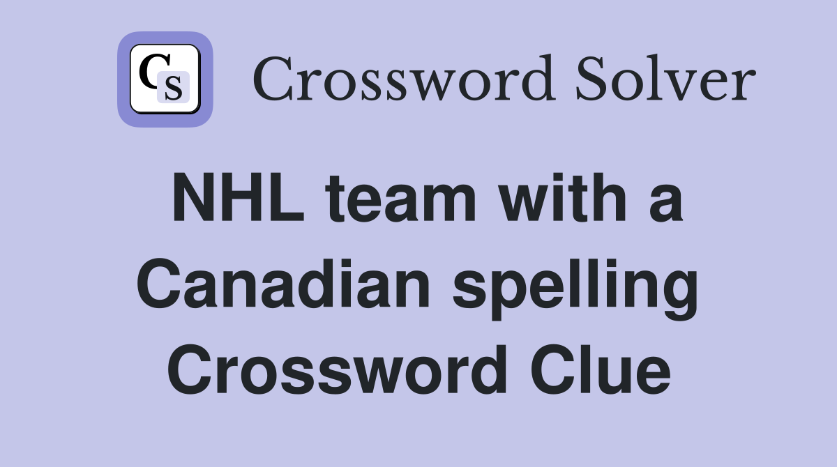 NHL team with a Canadian spelling Crossword Clue