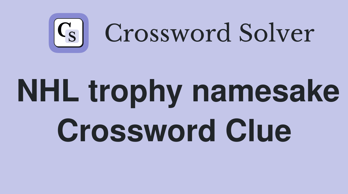 NHL trophy namesake Crossword Clue