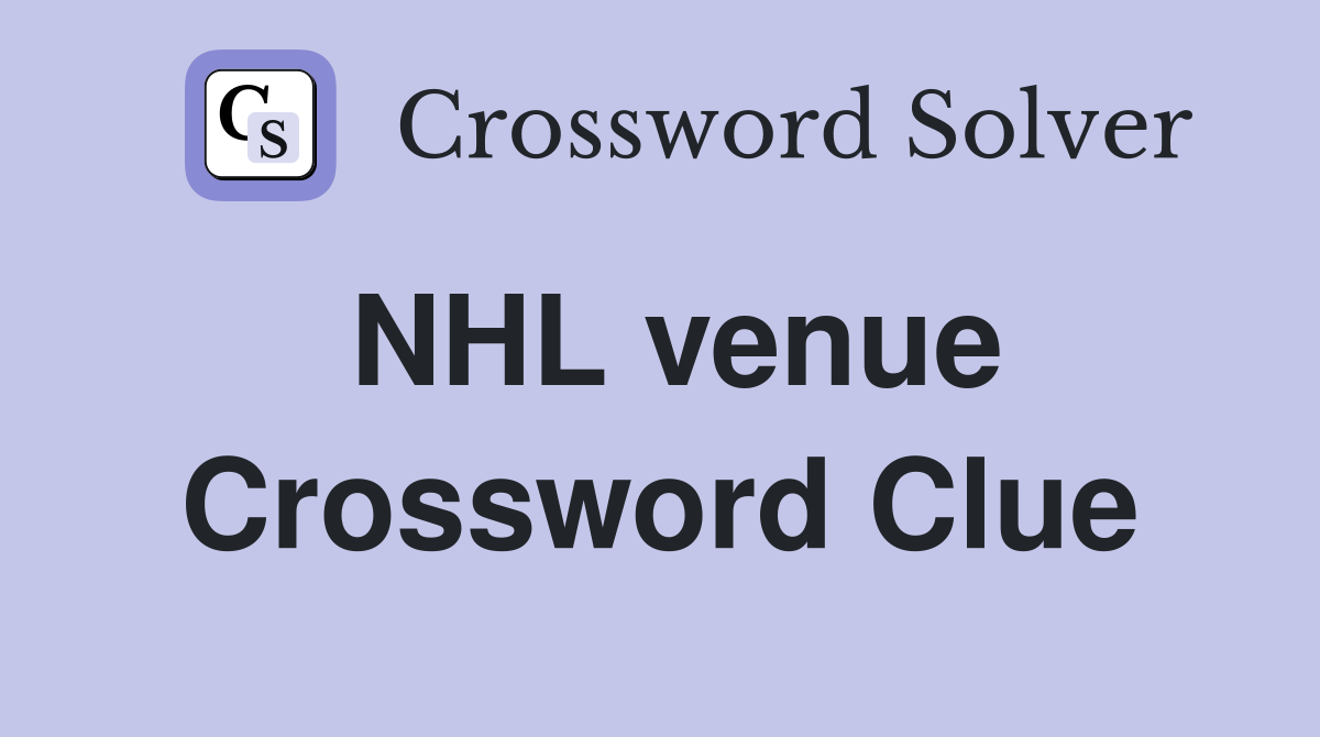 NHL venue Crossword Clue