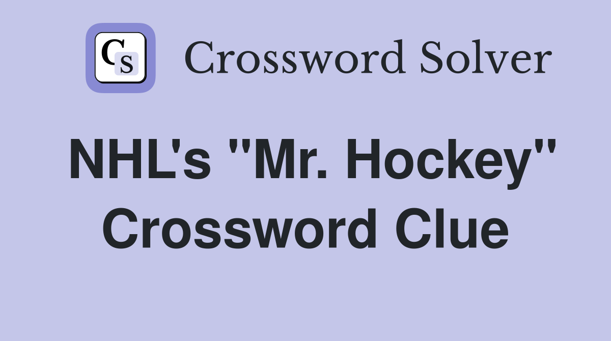 NHL's ''Mr. Hockey'' Crossword Clue