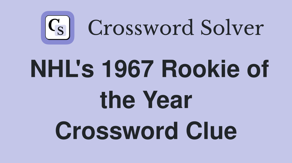 NHL's 1967 Rookie of the Year Crossword Clue