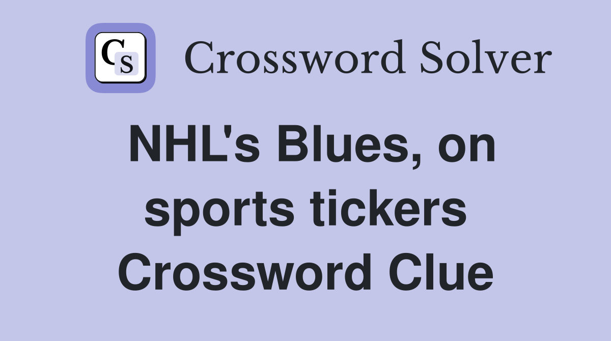 NHL's Blues, on sports tickers Crossword Clue