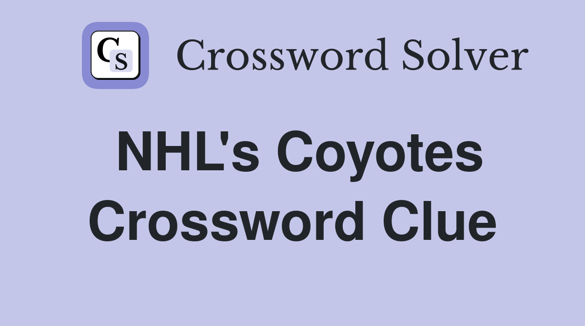 NHL's Coyotes Crossword Clue