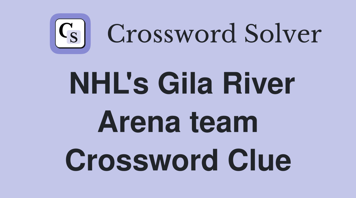 NHL's Gila River Arena team Crossword Clue