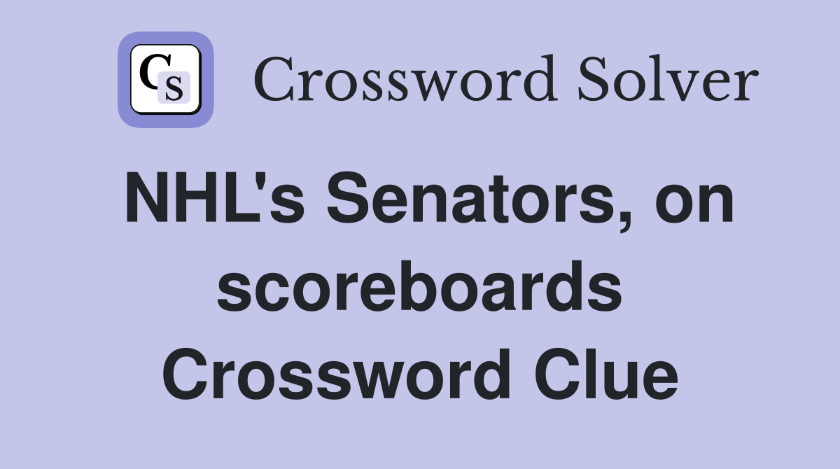 NHL's Senators, on scoreboards Crossword Clue