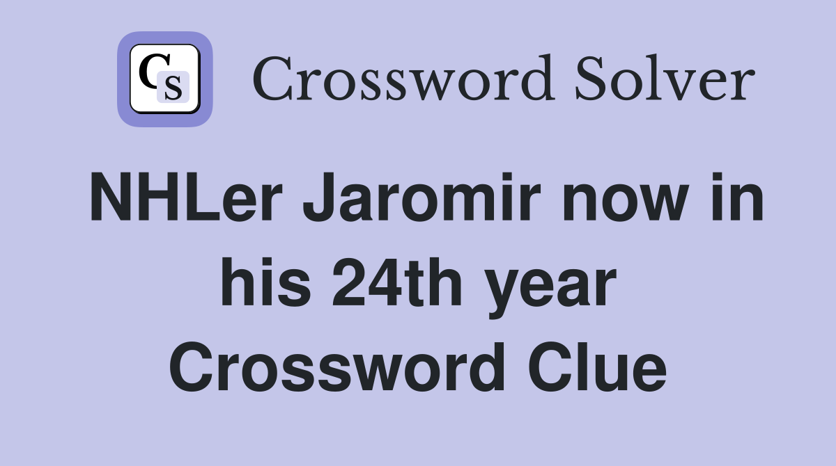 NHLer Jaromir now in his 24th year Crossword Clue
