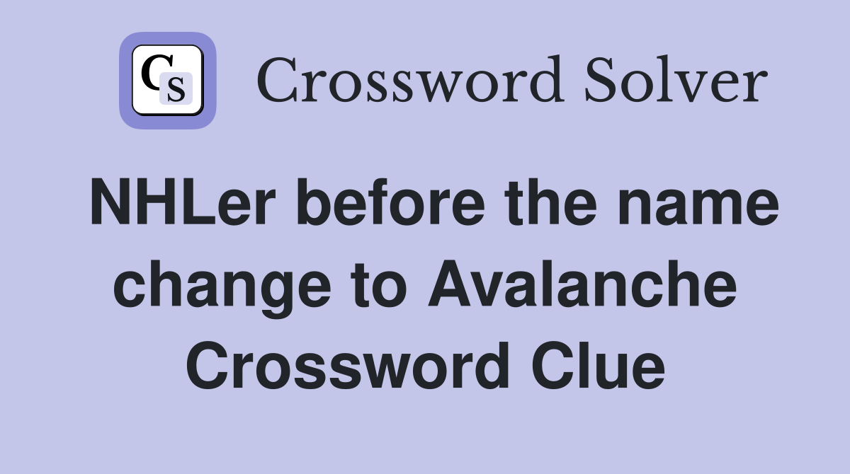 NHLer before the name change to Avalanche Crossword Clue