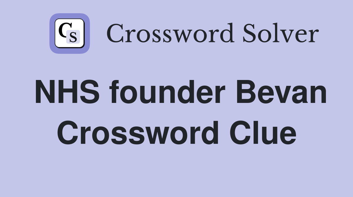 NHS founder Bevan Crossword Clue