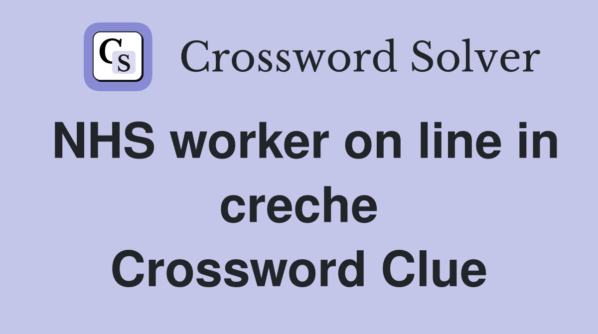 NHS worker on line in creche Crossword Clue