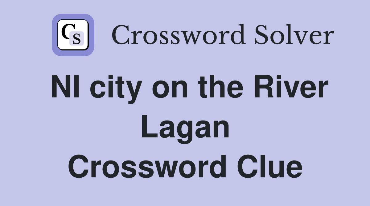 NI city on the River Lagan Crossword Clue