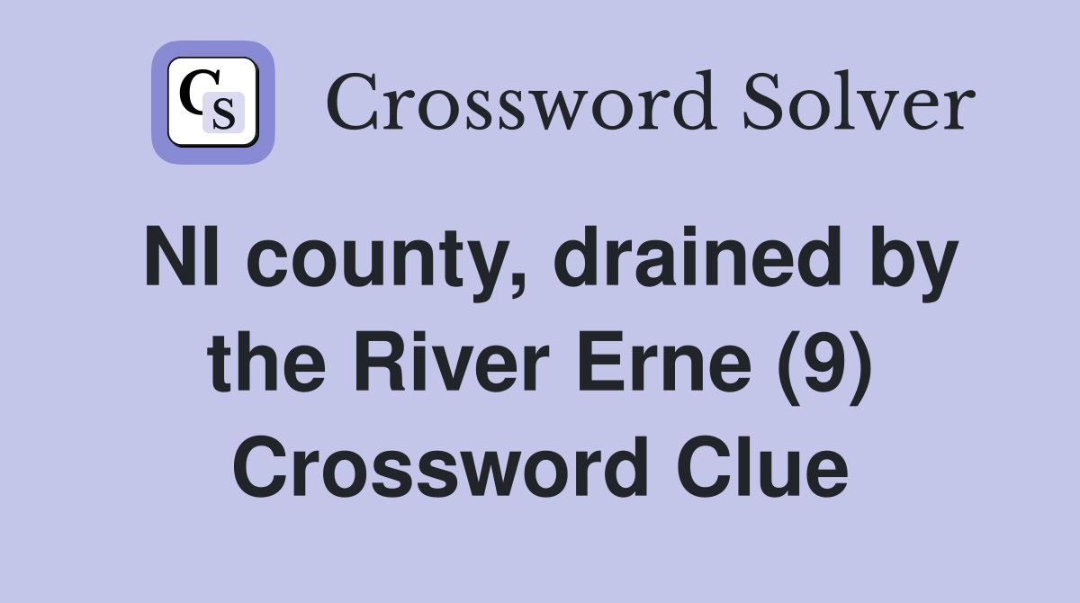 NI county, drained by the River Erne (9) Crossword Clue