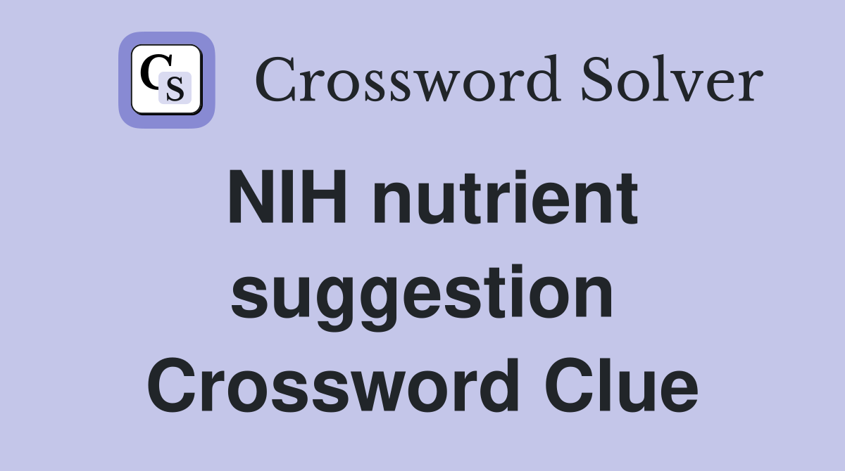 NIH nutrient suggestion Crossword Clue