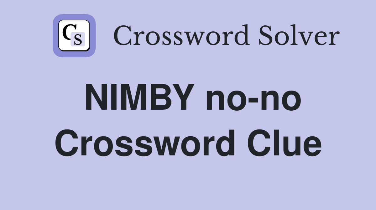 NIMBY no-no Crossword Clue