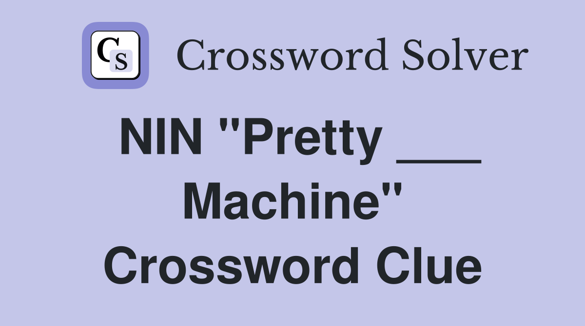 NIN "Pretty ___ Machine" Crossword Clue