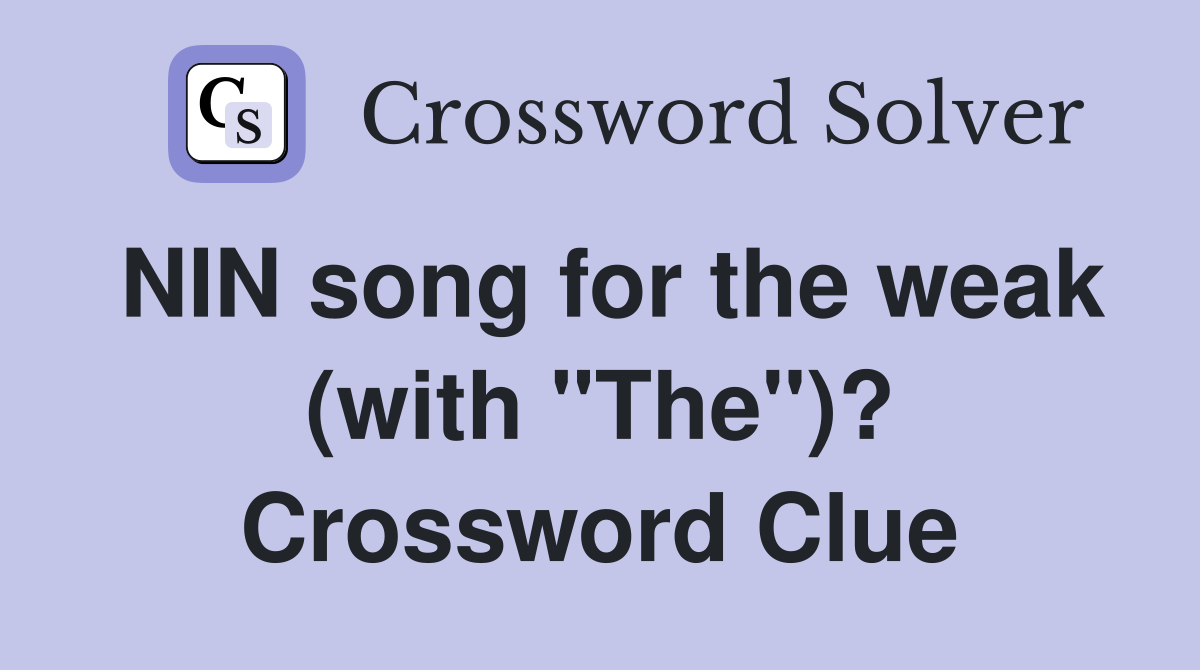 NIN song for the weak (with "The")? Crossword Clue