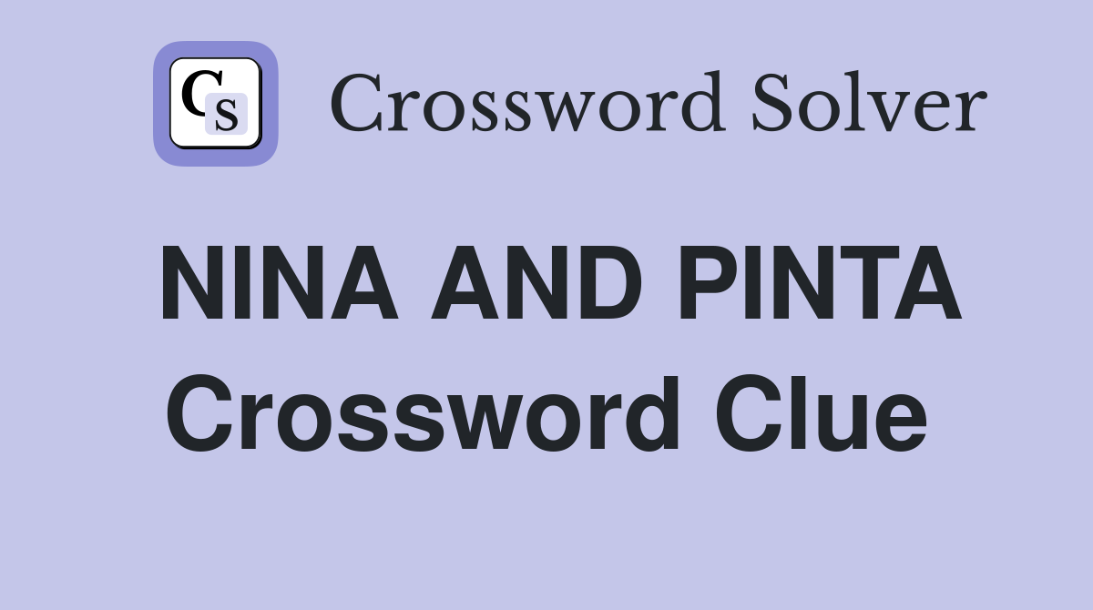 NINA AND PINTA Crossword Clue