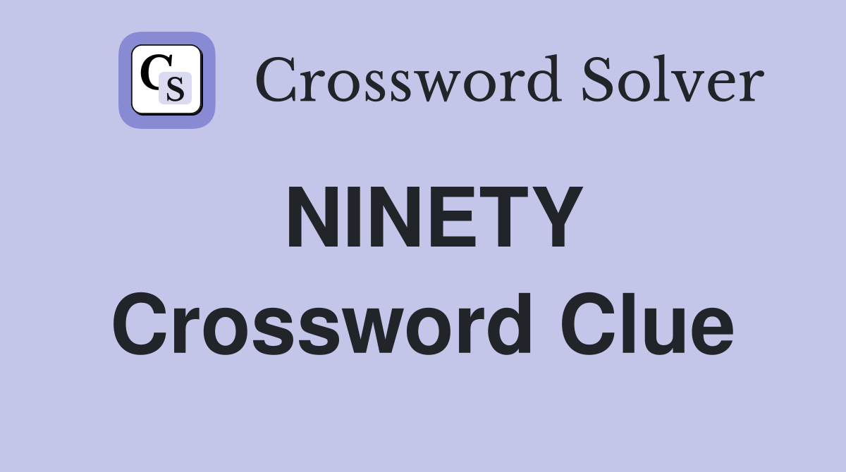NINETY Crossword Clue