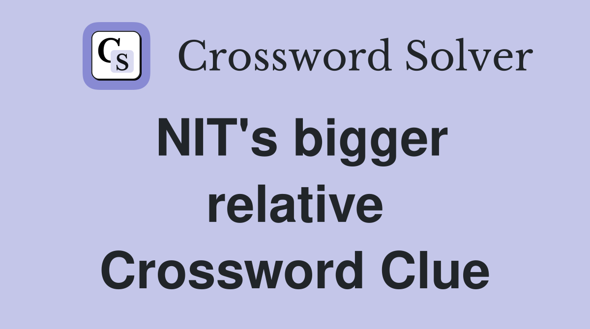 NIT's bigger relative Crossword Clue