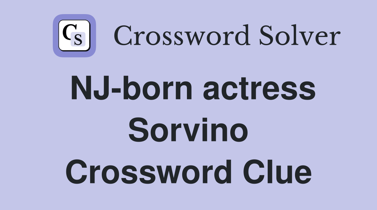 NJ-born actress Sorvino Crossword Clue