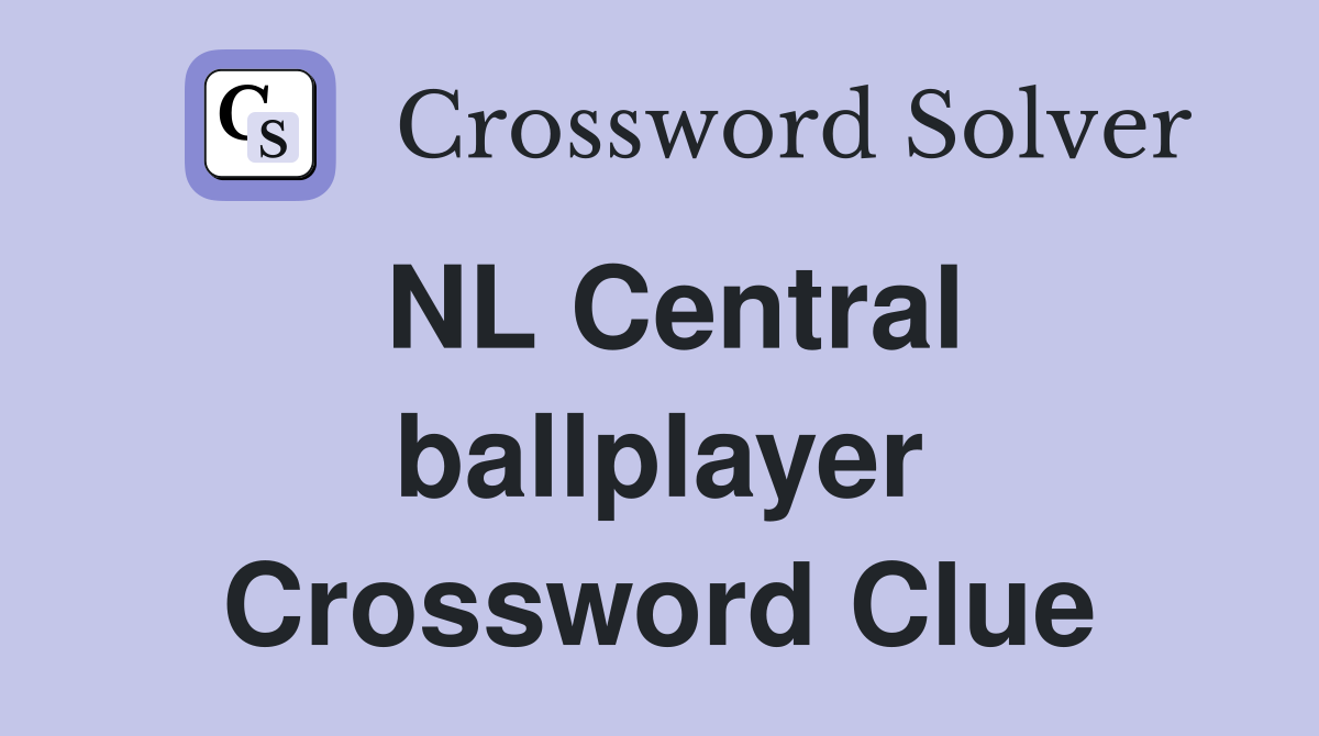 NL Central ballplayer Crossword Clue