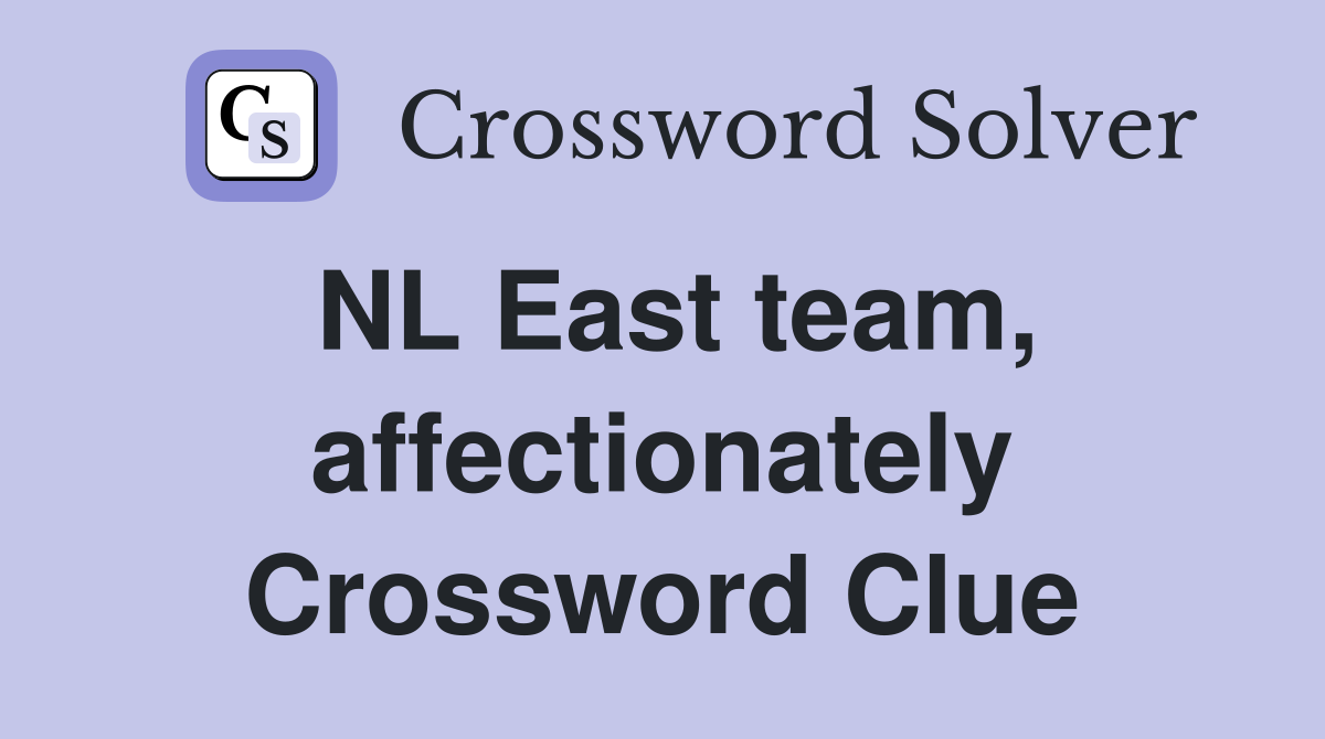 NL East team, affectionately Crossword Clue