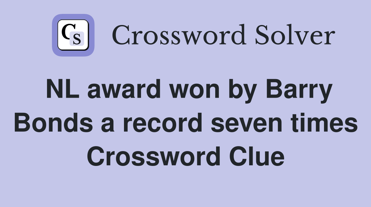 NL award won by Barry Bonds a record seven times Crossword Clue