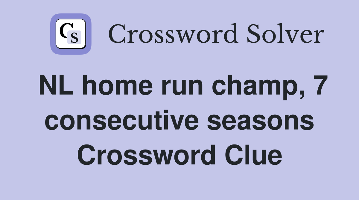 NL home run champ, 7 consecutive seasons Crossword Clue