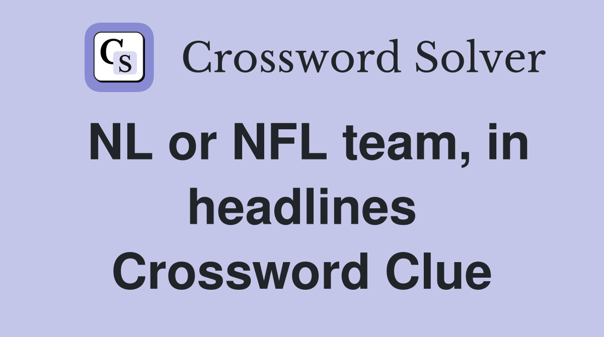 NL or NFL team, in headlines Crossword Clue