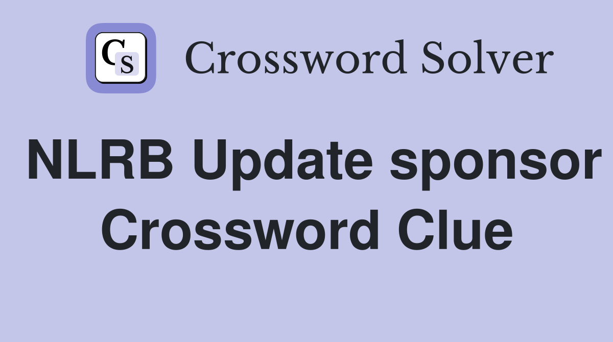 NLRB Update sponsor Crossword Clue