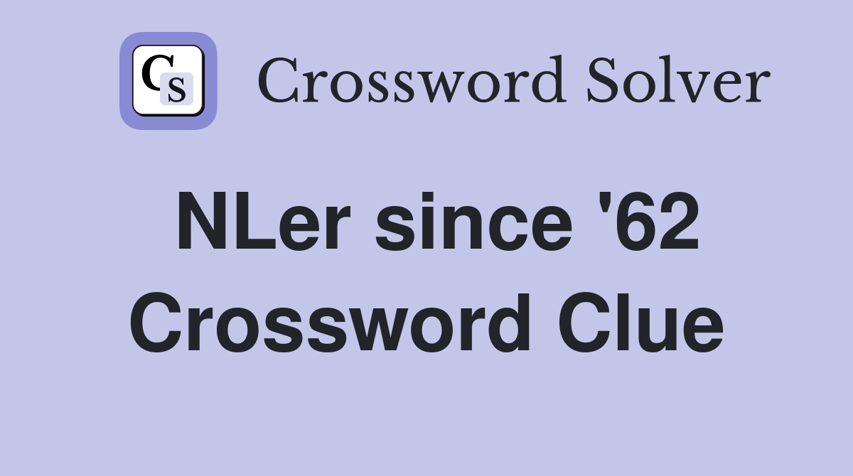 NLer since '62 Crossword Clue