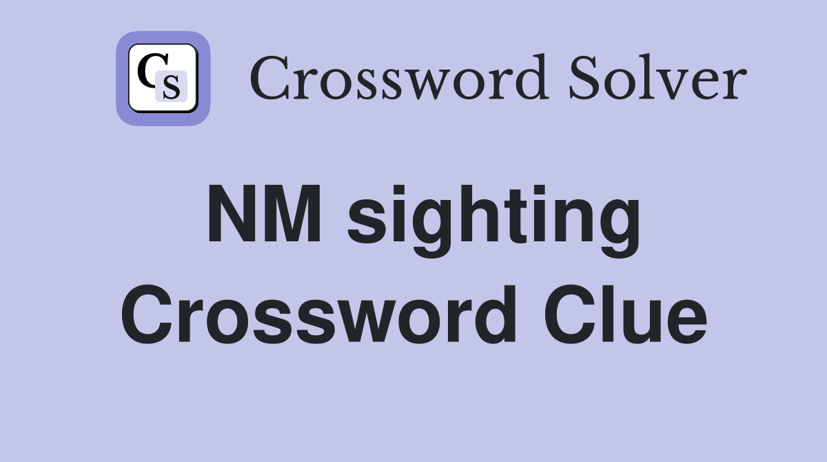 NM sighting Crossword Clue