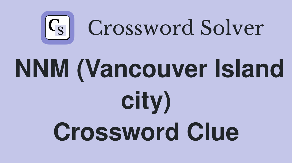 NNM (Vancouver Island city) Crossword Clue